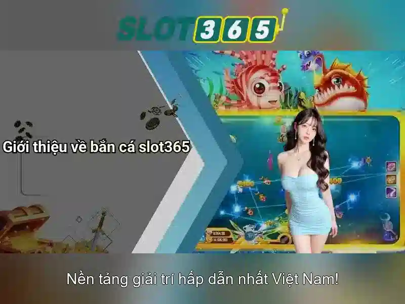 Trải nghiệm slot365